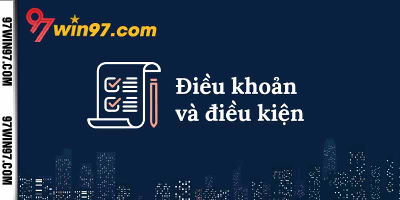 Điều khoản và điều kiện 97WIN