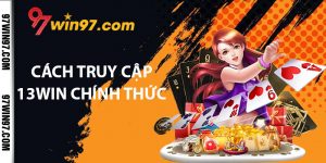 Cách truy cập trang chủ 13WIN chính thức qua 97WIN